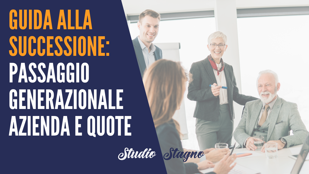Passaggio generazionale di azienda o quote di società: come pianificarlo